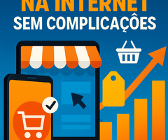 Passo a Passo para Vender na Internet sem Complicações".